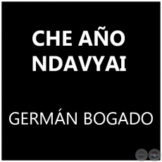 CHE AO NDAVYAI  - GERMN BOGADO